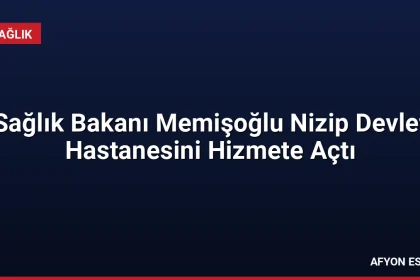 Sağlık Bakanı Memişoğlu Nizip Devlet Hastanesini Hizmete Açtı